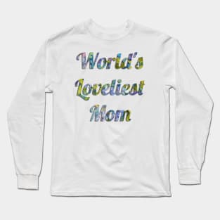 World's Loveliest Mom Long Sleeve T-Shirt